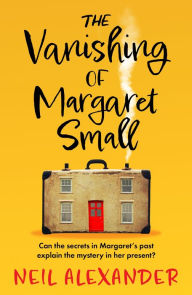 Title: The Vanishing of Margaret Small: An uplifting and page-turning mystery, Author: Neil Alexander