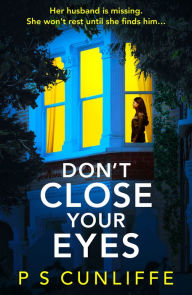 Amazon ebook store download Don't Close Your Eyes: An absolutely gripping psychological thriller with a twist that will keep you up all night by P S Cunliffe, P S Cunliffe