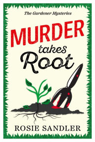 Free to download audio books for mp3 Murder Takes Root: the BRAND NEW gripping British cozy crime mystery full of twists and turns in English by Rosie Sandler