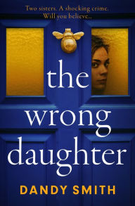 Google ebooks free download ipad The Wrong Daughter: The completely addictive psychological thriller from bestseller Dandy Smith with a killer twist