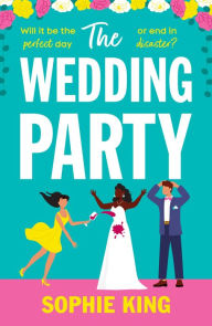 Title: The Wedding Party: a hilarious, feel-good novel about marriage and second chances!, Author: Sophie King