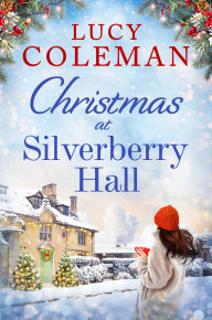 Title: Christmas at Silverberry Hall: The BRAND NEW heartwarming, feel-good romance to curl up next to the fire to this winter!, Author: Lucy Coleman