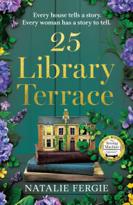 Title: 25 Library Terrace: The BRAND NEW enchanting and uplifting new novel by the author of The Sewing Machine perfect for Summer 2025!, Author: Natalie Fergie