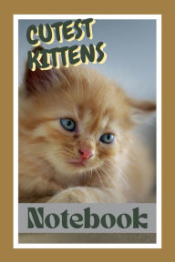 Title: Cutest Kittens Notebook: A Lined Cutest Kittens Themed Notebook for Cat Lovers With Kitten Pictures, Author: Sticky Lolly