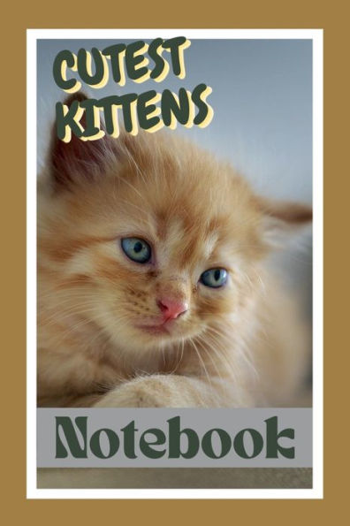 Cutest Kittens Notebook: A Lined Cutest Kittens Themed Notebook for Cat Lovers With Kitten Pictures