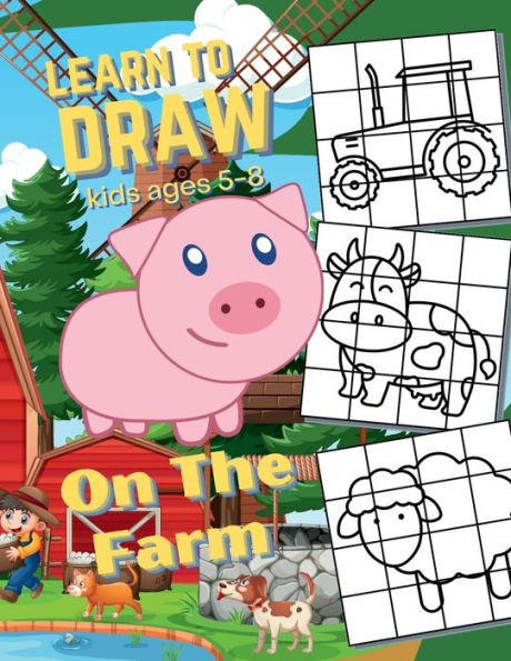 Learn To Draw On The Farm: For Kids Ages 5-8 Farm Themed Grid Graph Drawing Skills Book