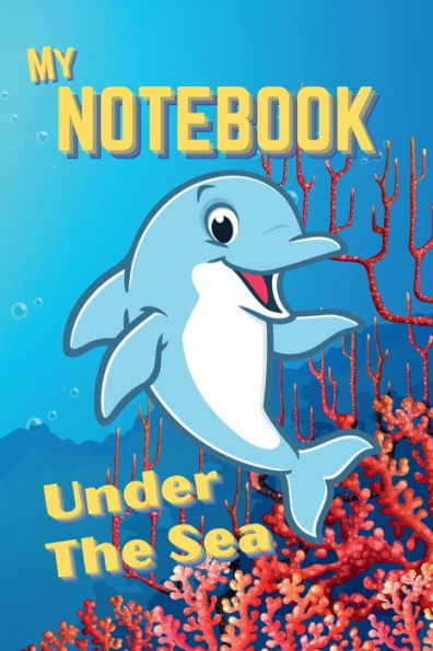 My Notebook: A Lined Under Sea Themed Notebook With Marine Pictures