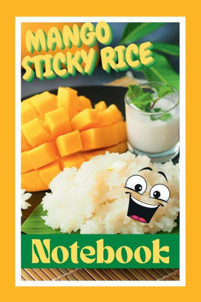 Mango Sticky Rice Notebook: A Lined Thai Mango & Sticky Rice Themed Notebook With Pictures of Your Favourite Dessert
