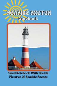 Title: Seaside Sketch Notebook: A Lined Seaside Themed Notebook With seaside Holiday Sketch Scenes Throughout, Author: Sticky Lolly