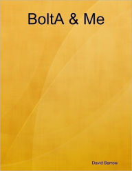 Title: BoltA & Me, Author: David Barrow