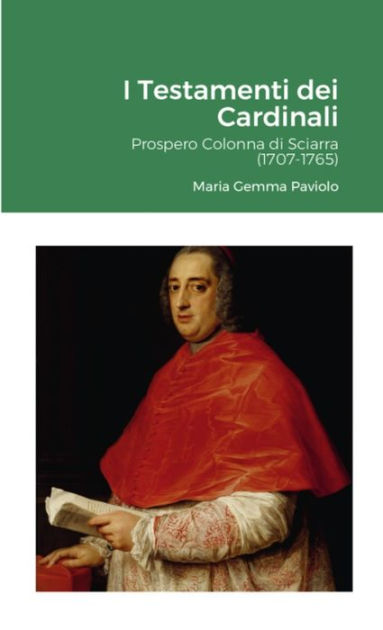 I Testamenti dei Cardinali: Prospero Colonna di Sciarra (1707-1765) by ...