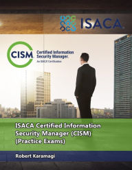 Title: ISACA Certified Information Security Manager (CISM) - Practice Exams, Author: Robert Karamagi