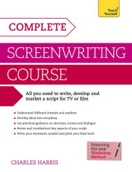 Title: Complete Screenwriting Course: A complete guide to writing, developing and marketing a script for TV or film, Author: Charles Harris