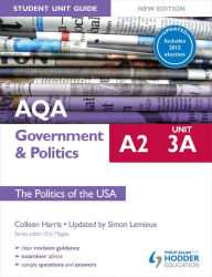 Title: AQA A2 Government & Politics Student Unit Guide New Edition: Unit 3a The Politics of the USA Updated, Author: Colleen Harris