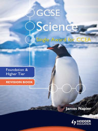 Title: GCSE Science Single Award for CCEA: Foundation and Higher Tier Revision Book, Author: James Napier