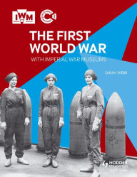 Title: The First World War with Imperial War Museums, Author: Sarah Webb