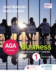 Title: AQA A Level Business 1 Third Edition (Wolinski & Coates), Author: John Wolinski