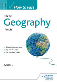 Title: How to Pass Higher Geography for CfE, Author: Bill Dick