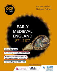 Title: OCR A Level History: Early Medieval England 871- 1107, Author: Andrew Holland