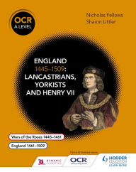 Title: OCR A Level History: England 1445-1509: Lancastrians, Yorkists and Henry VII, Author: Nicholas Fellows