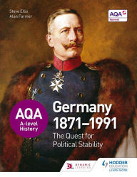 Title: AQA A-level History: The Quest for Political Stability: Germany 1871-1991, Author: Steve Ellis