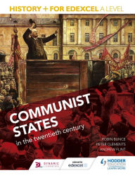 Title: History+ for Edexcel A Level: Communist states in the twentieth century, Author: Robin Bunce