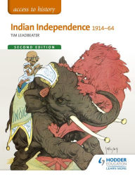 Title: Access to History: Indian Independence 1914-64 Second Edition, Author: Tim Leadbeater