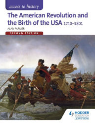 Title: Access to History: The American Revolution and the Birth of the USA 1740-1801 Second Edition, Author: Alan Farmer