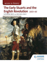 Title: Access to History: The Early Stuarts and the English Revolution 1603-60, Author: Katherine Brice