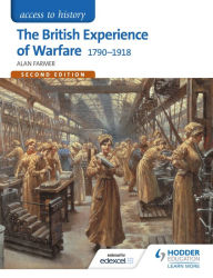 Title: Access to History: The British Experience of Warfare 1790-1918 for Edexcel Second Edition, Author: Alan Farmer
