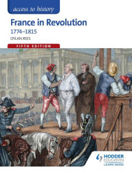 Title: Access to History: France in Revolution 1774-1815 Fifth Edition, Author: Dylan Rees