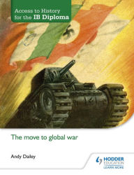 Title: Access to History for the IB Diploma: The move to global war, Author: Kenneth A Dailey