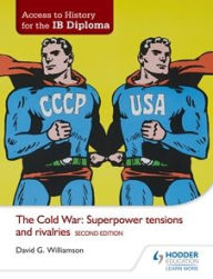 Title: Access to History for the IB Diploma: The Cold War: Superpower tensions and rivalries Second Edition, Author: David Williamson