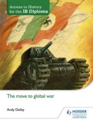 Title: Access to History for the IB Diploma: The move to global war, Author: Andy Dailey