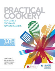 Title: Practical Cookery, 13th Edition for Level 2 NVQs and Apprenticeships, Author: David Foskett