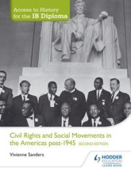 Title: Access to History for the IB Diploma: Civil Rights and social movements in the Americas post-1945 Second Edition, Author: Vivienne Sanders