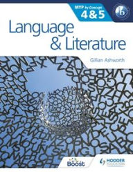 Title: Language and Literature for the IB MYP 4 & 5: By Concept, Author: Gillian Ashworth