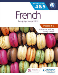 Title: French for the IB MYP 4 & 5 (Capable-Proficient/Phases 3-4, 5-6): MYP by Concept, Author: Catherine Jouffrey
