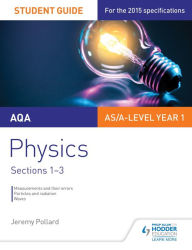 Title: AQA AS/A Level Year 1 Physics Student Guide: Sections 1-3, Author: Jeremy Pollard