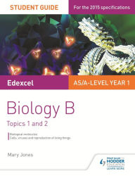 Title: Edexcel AS/A Level Year 1 Biology B Student Guide: Topics 1 and 2, Author: Mary Jones