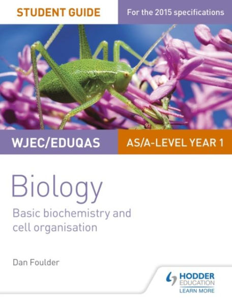 WJEC/Eduqas Biology AS/A Level Year 1 Student Guide: Basic biochemistry and cell organisation