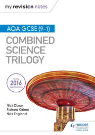 Title: My Revision Notes: AQA GCSE (9-1) Combined Science Trilogy, Author: Nick Dixon