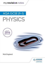 Title: My Revision Notes: AQA GCSE (9-1) Physics, Author: Nick England