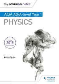 Title: My Revision Notes: AQA AS Physics, Author: Keith Gibbs