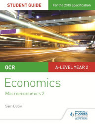 Title: OCR A-level Economics Student Guide 4: Macroeconomics 2, Author: Sam Dobin