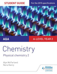 Title: AQA A-level Year 2 Chemistry Student Guide: Physical chemistry 2, Author: Alyn G. McFarland