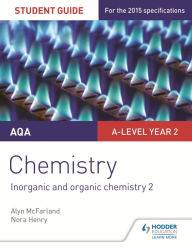 Title: AQA A-level Year 2 Chemistry Student Guide: Inorganic and organic chemistry 2, Author: Alyn G. McFarland