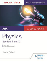 Title: AQA A-level Year 2 Physics Student Guide: Sections 9 and 12, Author: Jeremy Pollard