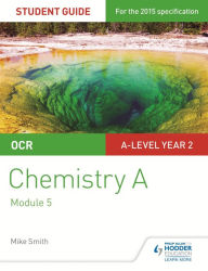 Title: OCR A Level Year 2 Chemistry A Student Guide: Module 5, Author: Mike Smith