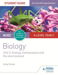 Title: WJEC/Eduqas A-level Year 2 Biology Student Guide: Energy, homeostasis and the environment, Author: Andy Clarke